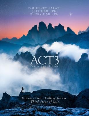 ACT3 Participant Guide: Discover God’s Calling for the Third Stage of Life