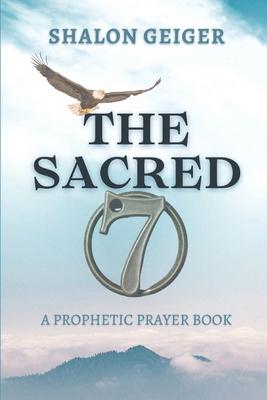 The Sacred Seven: A Prophetic Prayer Book