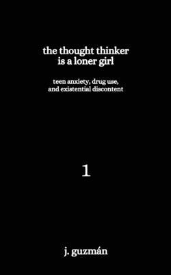 The Thought Thinker is a Loner Girl: Teen Anxiety, Drug Use, and Existential Discontent