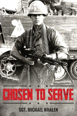 Chosen to Serve: The story of a drafted infantryman Vietnam-Cambodia 1969-70