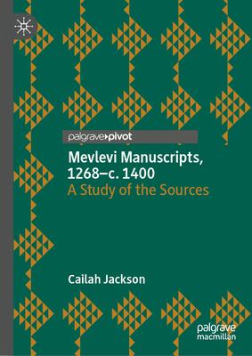 Mevlevi Manuscripts, C.1268-1400: A Study of the Sources