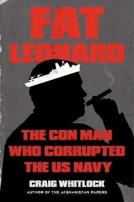 Fat Leonard: The Con Man Who Corrupted the US Navy