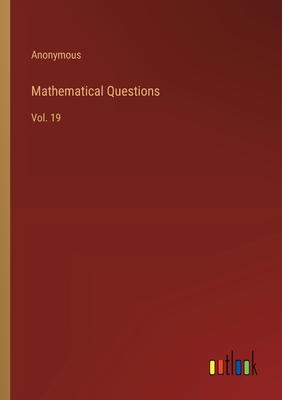 Mathematical Questions: Vol. 19