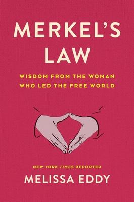 Merkel’s Law: Wisdom from the Woman Who Led the Free World