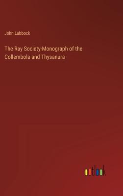 The Ray Society-Monograph of the Collembola and Thysanura