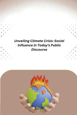 Unveiling Climate Crisis: Social Influence in Today’s Public Discourse