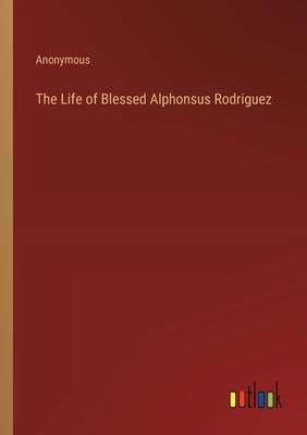 The Life of Blessed Alphonsus Rodriguez