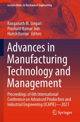 Advances in Manufacturing Technology and Management: Proceedings of 6th International Conference on Advanced Production and Industrial Engineering (Ic