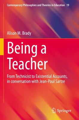 Being a Teacher: From Technicist to Existential Accounts, in Conversation with Jean-Paul Sartre