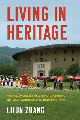 Living in Heritage: Tulou as Vernacular Architecture, Global Asset, and Tourist Destination in Contemporary China