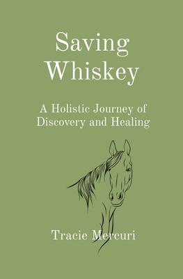 Saving Whiskey: A Holistic Journey of Discovery and Healing