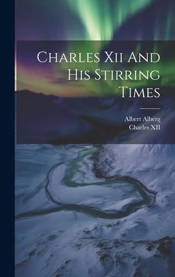 Charles Xii And His Stirring Times