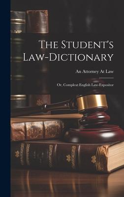 The Student’s Law-Dictionary: Or, Compleat English Law-Expositor