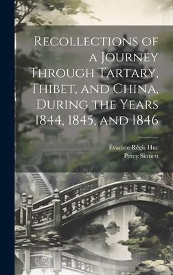 Recollections of a Journey Through Tartary, Thibet, and China, During the Years 1844, 1845, and 1846