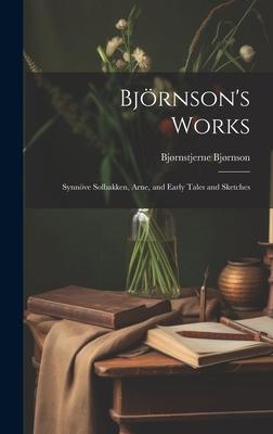 Björnson’s Works: Synnöve Solbakken, Arne, and Early Tales and Sketches