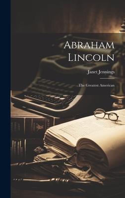 Abraham Lincoln: The Greatest American