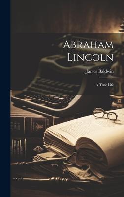 Abraham Lincoln: A True Life