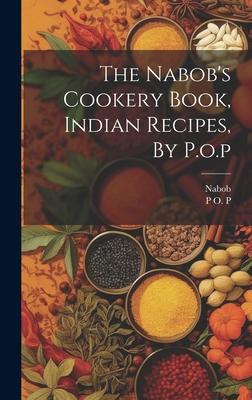 The Nabob’s Cookery Book, Indian Recipes, By P.o.p