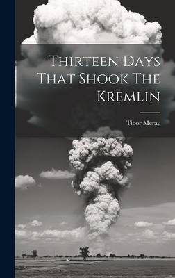 Thirteen Days That Shook The Kremlin