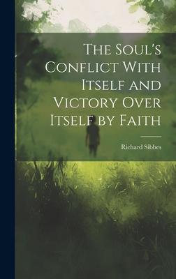 The Soul’s Conflict With Itself and Victory Over Itself by Faith