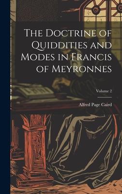 The Doctrine of Quiddities and Modes in Francis of Meyronnes; Volume 2