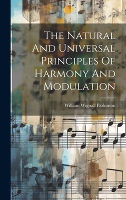 The Natural And Universal Principles Of Harmony And Modulation