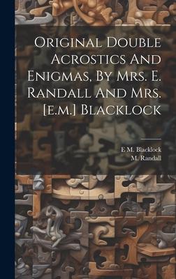 Original Double Acrostics And Enigmas, By Mrs. E. Randall And Mrs. [e.m.] Blacklock