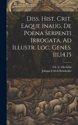 Diss. Hist. Crit. Eaque Inaug. De Poena Serpenti Irrogata, Ad Illustr. Loc. Genes. Iii,14.15