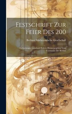 Festschrift zur Feier des 200: Geburtstages Leonhard Eulers; Herausgegeben vom Vorstande der Berline