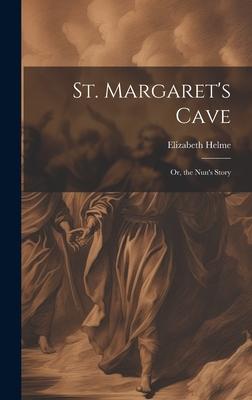 St. Margaret’s Cave: Or, the Nun’s Story