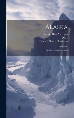 Alaska: Glaciers And Glaciation