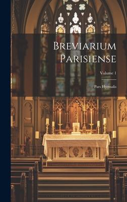 Breviarium Parisiense: Pars Hyemalis; Volume 1