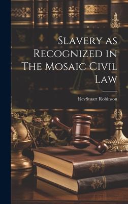 Slavery as Recognized in The Mosaic Civil Law