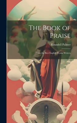 The Book of Praise: From the Best English Hymn Writers