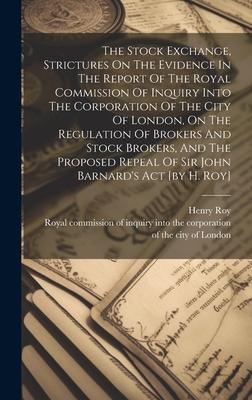 The Stock Exchange, Strictures On The Evidence In The Report Of The Royal Commission Of Inquiry Into The Corporation Of The City Of London, On The Reg