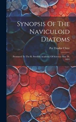 Synopsis Of The Naviculoid Diatoms: Presented To The R. Swedish Academy Of Sciences May 10, 1893