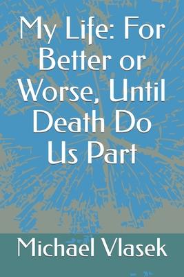 My Life: For Better or Worse, Until Death Do Us Part