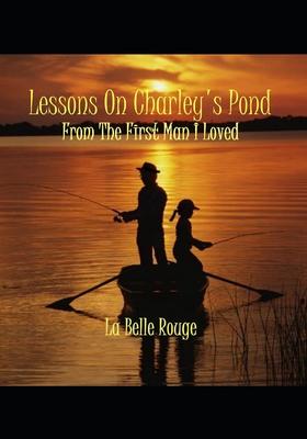 Lessons On Charley’s Pond: From The First Man I Loved