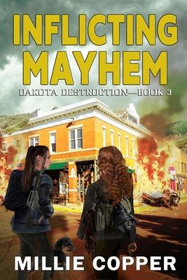 Inflicting Mayhem: Dakota Destruction Book 3 America’s New Apocalypse