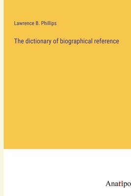 The dictionary of biographical reference