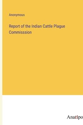 Report of the Indian Cattle Plague Commisssion