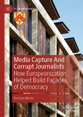 Media Capture and Corrupt Journalists: How Europeanization Helped Build Façades of Democracy