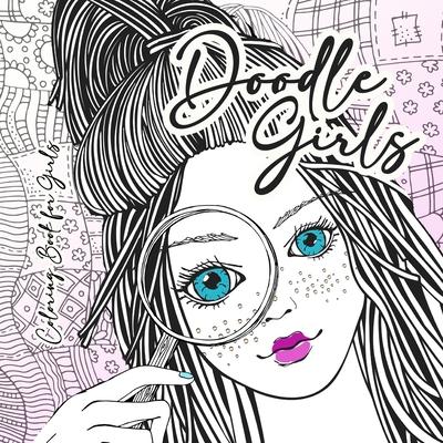 Doodle Girls Coloring Book for Girls: zentangle Coloring Book for girls age 10 up Girls Coloring Book zentangle - Girl Portraits Coloring Book for Tee