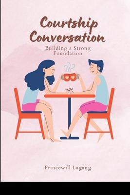 Courtship Conversations: Building a Strong Foundation