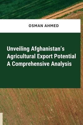 Unveiling Afghanistan’s Agricultural Export Potential A Comprehensive Analysis