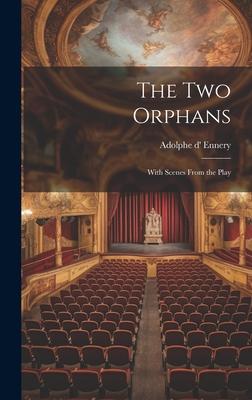 The Two Orphans: With Scenes From the Play