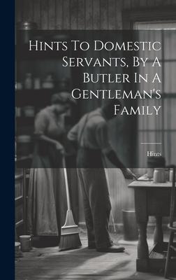 Hints To Domestic Servants, By A Butler In A Gentleman’s Family