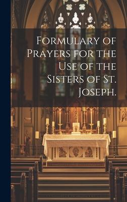 Formulary of Prayers for the Use of the Sisters of St. Joseph.