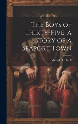 The Boys of Thirty-five, a Story of a Seaport Town