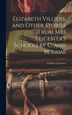 Elizabeth Villiers, and Other Stories [From Mrs Leicester’s School] by C. and M. Lamb